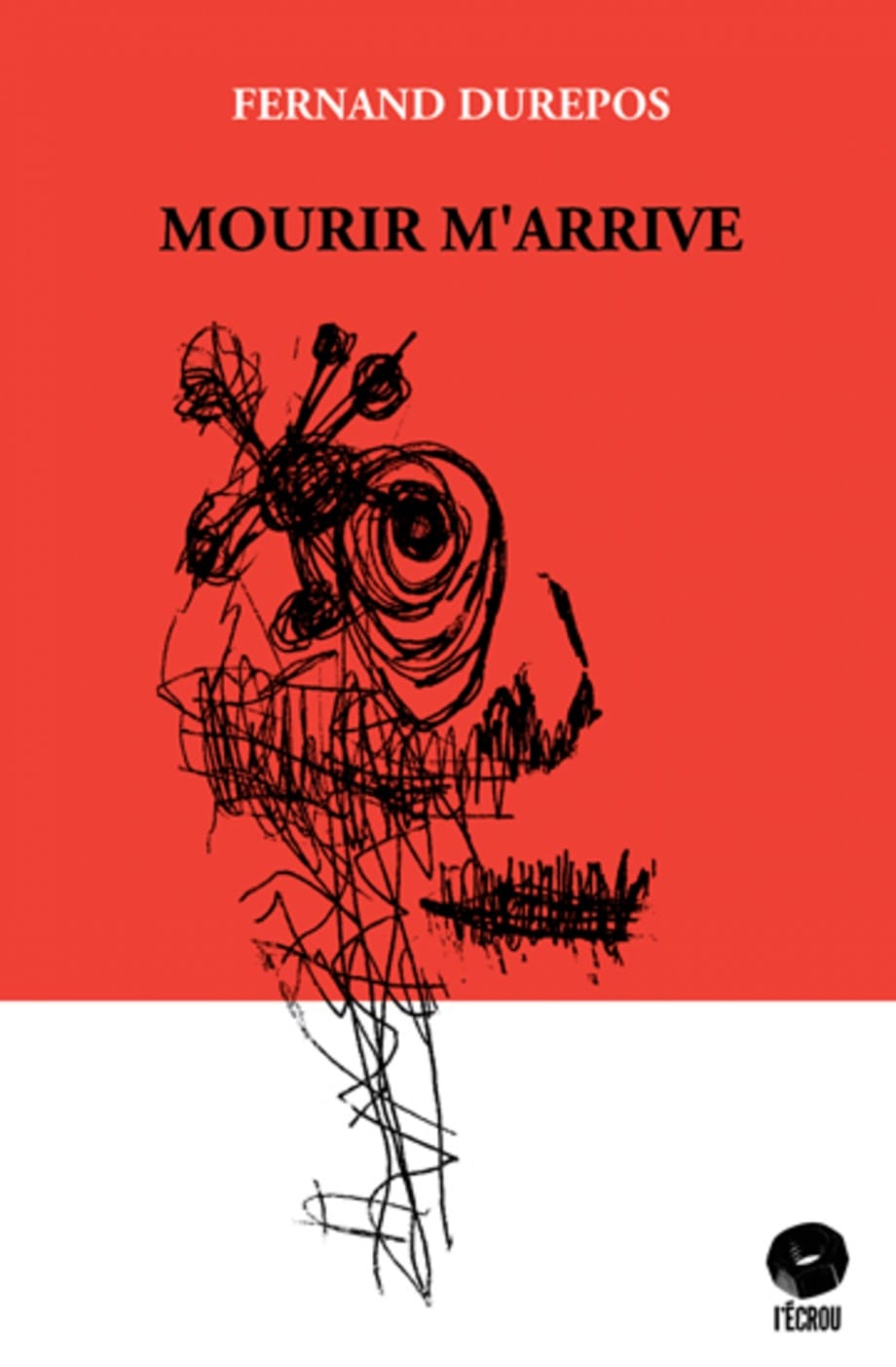 Mourir m’arrive (Fernand Durepos) – L’Écrou